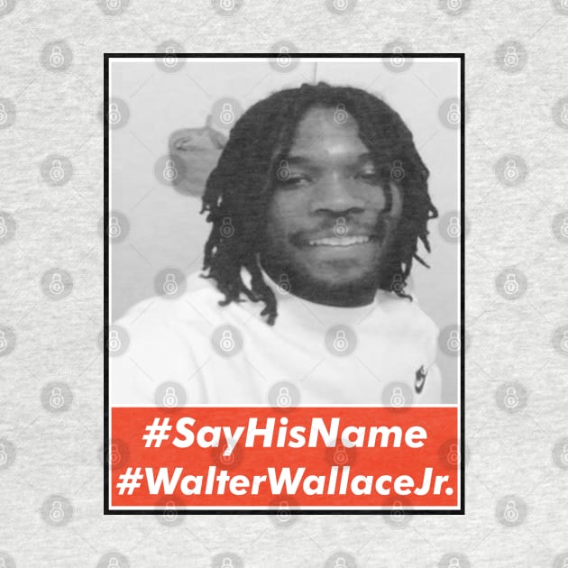 Say His Name Walter Wallace Jr. by VanTees